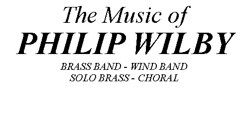 Text Box: The Music ofPHILIP WILBYBRASS BAND - WIND BANDSOLO BRASS - CHORAL